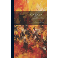 Cavalry: Its History And Tactics - Hardcover