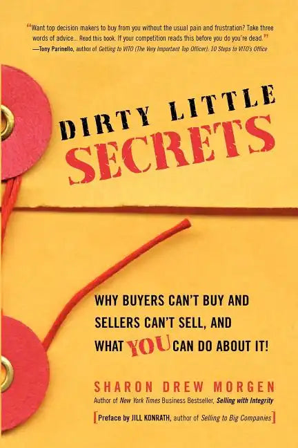 Dirty Little Secrets: Why buyers can't buy and sellers can't sell and what you can do about it - Paperback