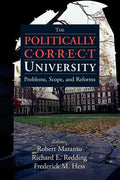 The Politically Correct University: Problems, Scope, and Reforms - Paperback