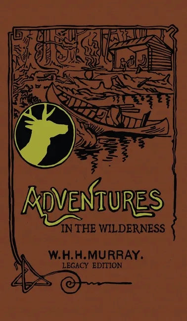 Adventures In The Wilderness (Legacy Edition): The Classic First Book On American Camp Life And Recreational Travel In The Adirondacks - Hardcover