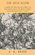 The Apocalypse - A Series of Special Lectures on the Revelation of Jesus Christ with Revised Text - Vol. I - Paperback