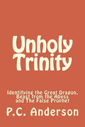 Unholy Trinity: Identifying the Great Dragon, Beast from the Abyss and the False Prophet - Paperback