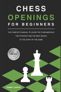 Chess Openings for Beginners: The Complete Manual To Learn The Fundamentals, The Strategy And The Best Moves At The Start Of The Game [2021] - Paperback