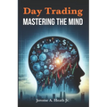 Day Trading: Mastering The Mind - Paperback