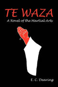 Te Waza: A Novel of the Martial Arts - Paperback
