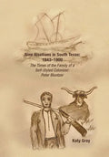 Nine Alsatians in South Texas: 1843-1900: The Times of the Family of a Self-Styled Colonizer: Peter Bluntzer - Hardcover