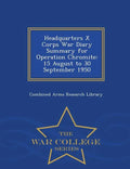Headquarters X Corps War Diary Summary for Operation Chromite: 15 August to 30 September 1950 - War College Series - Paperback