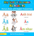 My First Vietnamese Alphabets Picture Book with English Translations: Bilingual Early Learning & Easy Teaching Vietnamese Books for Kids - Hardcover