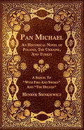 Pan Michael - An Historical Novel of Poland, The Ukraine, And Turkey. A Sequel To "With Fire And Sword" And "The Deluge" - Paperback
