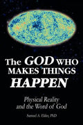 The God Who Makes Things Happen: Physical Reality and the Word of God - Paperback