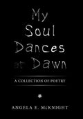 My Soul Dances at Dawn: A Collection of Poetry - Hardcover