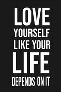 Love Yourself Like Your Life Depends On It: Love Yourself gift Birthday/ Valentine's Day /Anniversary for friendS. Coworker, FAMILY. 2020 motivational - Paperback