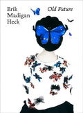 Erik Madigan Heck: Old Future - Hardcover