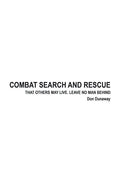 Combat Search and Rescue: That Others May Live. Leave No Man Behind - Paperback