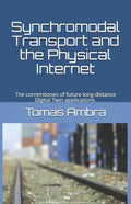 Synchromodal Transport and the Physical Internet: The cornerstones of future long-distance Digital Twin applications. - Paperback