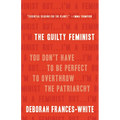 The Guilty Feminist: You Don't Have to Be Perfect to Overthrow the Patriarchy - Hardcover