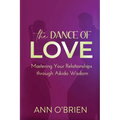 The Dance of Love: Mastering Your Relationships through Aikido Wisdom - Paperback