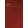 An Attic Philosopher in Paris; Un Philosophe sous les Toits: in large print - Hardcover
