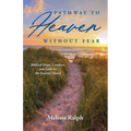 Pathway to Heaven Without Fear: Biblical Hope, Comfort, and Faith for the Journey Ahead - Paperback