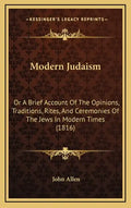Modern Judaism: Or a Brief Account of the Opinions, Traditions, Rites, and Ceremonies of the Jews in Modern Times (1816) - Hardcover