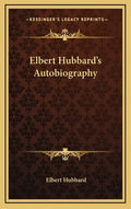 Elbert Hubbard's Autobiography - Hardcover