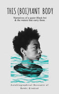 This (Boi)yant Body: Narratives of a queer Black boi and the waters that carry them. - Paperback