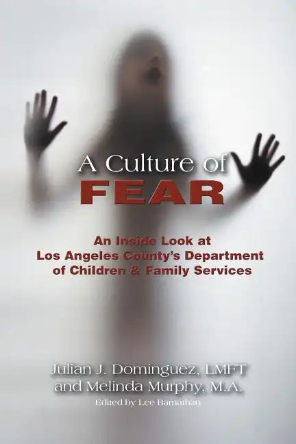 A Culture of Fear: An Inside Look at Los Angeles County's Department of Children & Family Services - Paperback