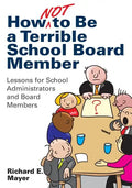 How Not to Be a Terrible School Board Member: Lessons for School Administrators and Board Members - Paperback