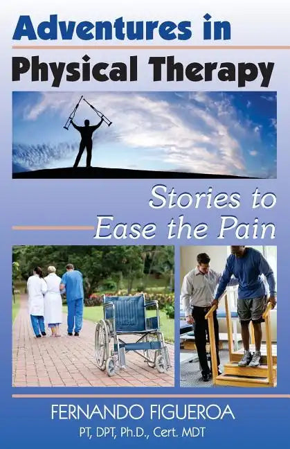 Adventures In Physical Therapy: Stories to Ease the Pain - Paperback