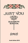 Just you (1912) Elizabeth Gordon - Paperback