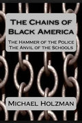 The Chains of Black America: The Hammer of the Police; The Anvil of the Schools - Paperback