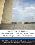 2011 Code of Federal Regulations: Title 29 Labor, Part 1926: July 1, 2011, Volume 8 - Paperback