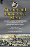 Stonewall Jackson's Men: the Personal Experiences and Letters of Three Confederate Soldiers of the Stonewall Brigade during the American Civil War-Fou - Paperback