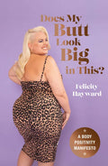 Does My Butt Look Big in This?: A Body Positivity Manifesto - Hardcover