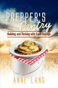 The Prepper's Pantry: Building and Thriving with Food Storage - Paperback