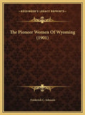 The Pioneer Women of Wyoming (1901) - Hardcover