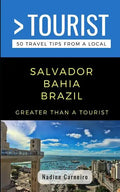 Greater Than a Tourist- Salvador Bahia Brazil: 50 Travel Tips from a Local - Paperback