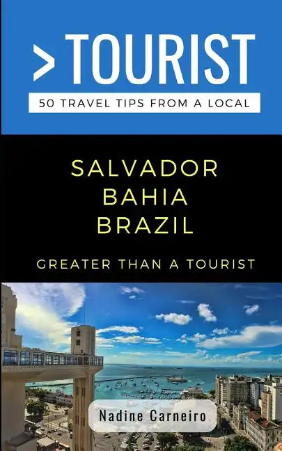 Greater Than a Tourist- Salvador Bahia Brazil: 50 Travel Tips from a Local - Paperback