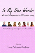 In My Own Words: Women's Experience of Hysterectomy: Personal and Moving Stories from Women the World Over - Paperback