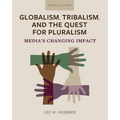 Globalism, Tribalism, and the Quest for Pluralism: Media's Changing Impact - Paperback