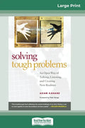 Solving Tough Problems: An Open Way of Talking, Listening, and Creating New Realities (16pt Large Print Edition) - Paperback