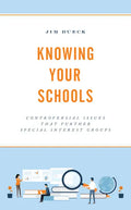 Knowing Your Schools: Controversial Issues That Further Special Interest Groups - Paperback