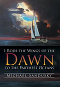 I Rode the Wings of the Dawn to the Farthest Oceans - Hardcover