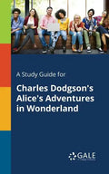 A Study Guide for Charles Dodgson's Alice's Adventures in Wonderland - Paperback