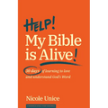 Help! My Bible Is Alive!: 30 Days of Learning to Love and Understand God's Word - Paperback