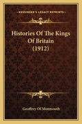 Histories of the Kings of Britain (1912) - Paperback