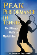 Peak Performance in Tennis: The Ultimate Guide to Mental Fitness - Paperback