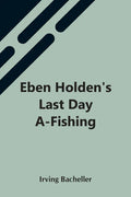 Eben Holden'S Last Day A-Fishing - Paperback
