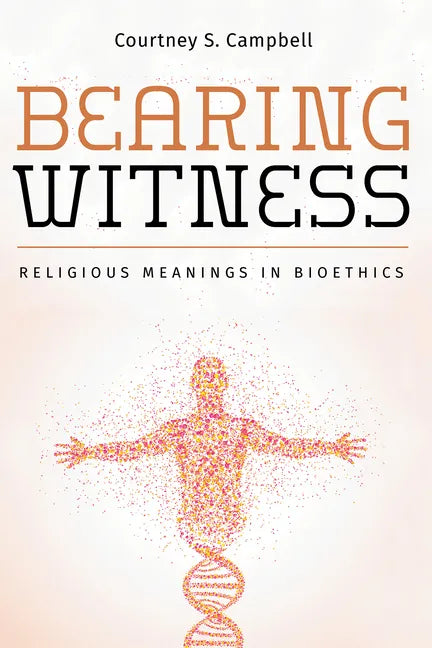 Bearing Witness: Religious Meanings in Bioethics - Paperback