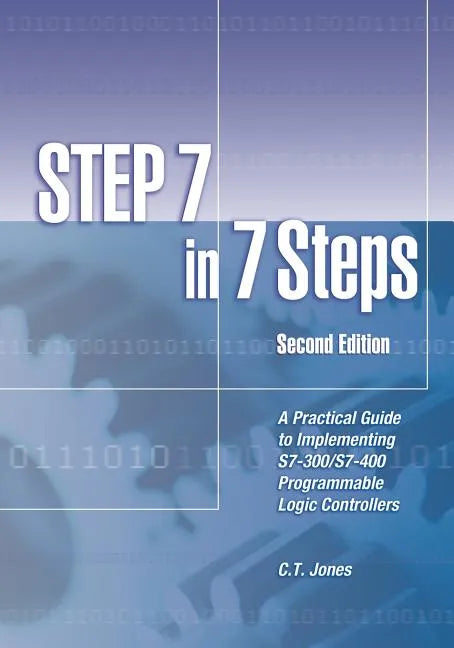 STEP 7 in 7 Steps: A Practical Guide to Implementing S7-300/S7-400 Programmable Logic Controllers - Paperback
